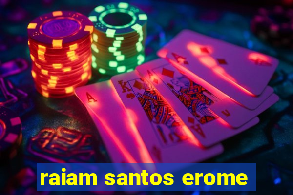 raiam santos erome